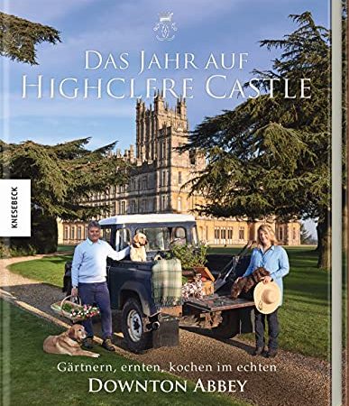 Das Jahr auf Highclere Castle: Gärtnern, ernten, kochen im echten Downton Abbey