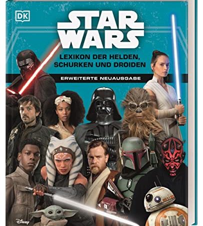 Star Wars™ Lexikon der Helden, Schurken und Droiden: Erweiterte Neuausgabe