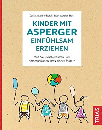 Kinder mit Asperger einfühlsam erziehen: Wie Sie Sozialverhalten und Kommunikation Ihres Kindes fördern