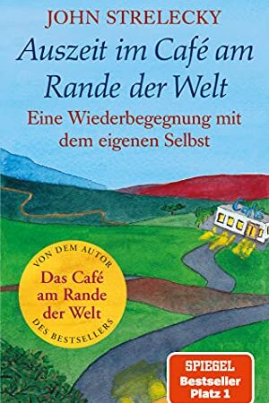 Auszeit im Café am Rande der Welt: Eine Wiederbegegnung mit dem eigenen Selbst (Das Café am Rande der Welt 3)