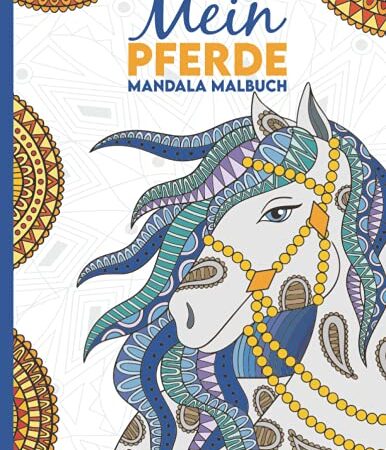 Mein Pferde Mandala Malbuch: 50 tolle und anspruchsvolle Pferde-Mandalas für Kinder zum Ausmalen und Entspannen.