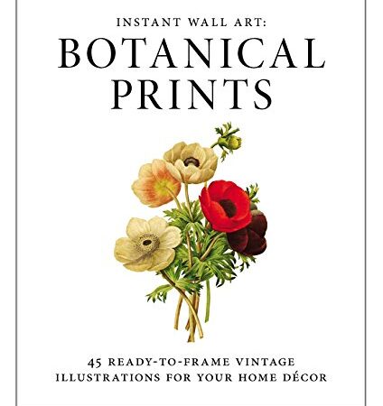 Instant Wall Art - Botanical Prints: 45 Ready-to-Frame Vintage Illustrations for Your Home Decor